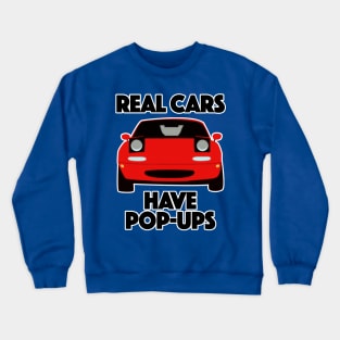 Mazda MX-5 / Miata .... Real Cars Have Pop Ups Crewneck Sweatshirt